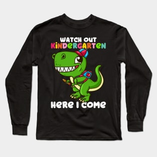 Watch Out Kindergarten Here I Come - Funny T Rex Gift Long Sleeve T-Shirt